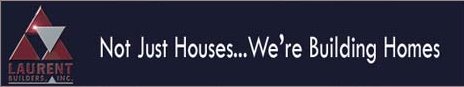 laurent builders of fine homes, not just houses